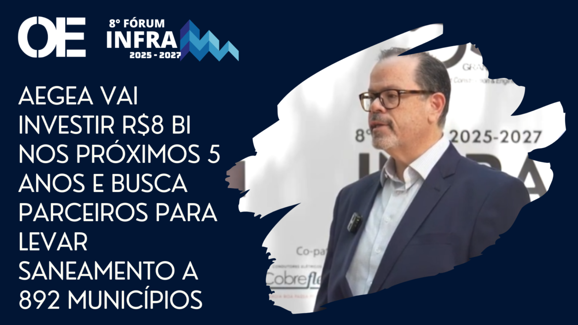 Aegea prevê investir R$ 8 bi em 5 anos e busca parceiros para saneamento em 892 municípios